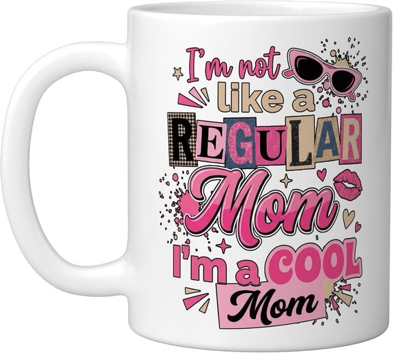 I’M Not Like A Regular Mom, I’M A Cool Mom Funny Mothers Ceramic Mug