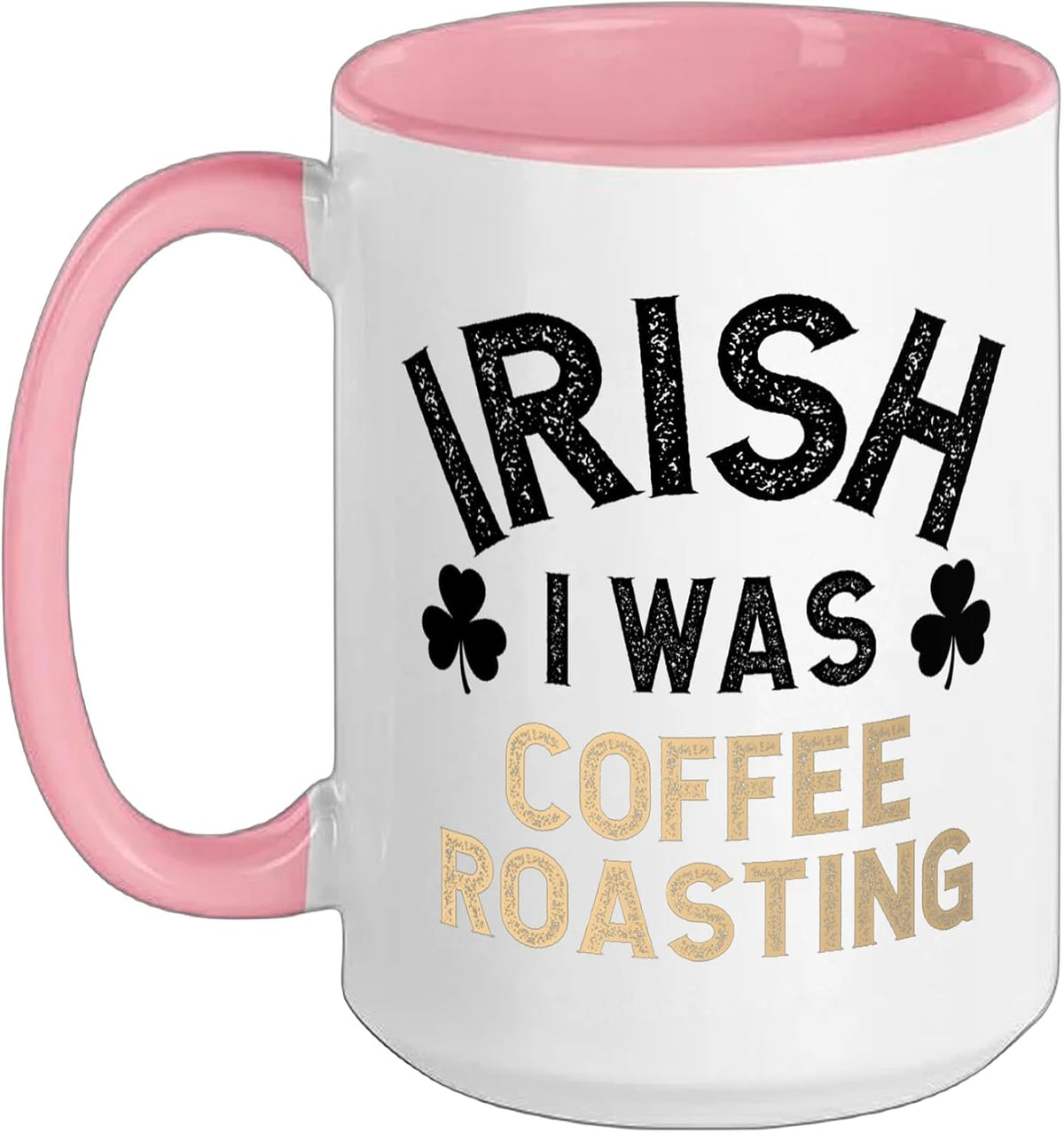 Irish I Was Coffee Roasting, Funny St Patrick’S Day Design Ceramic Mug