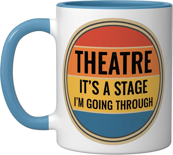 Theatre It's A Stage I'm Going Through Actor Drama Arts Ceramic Mug