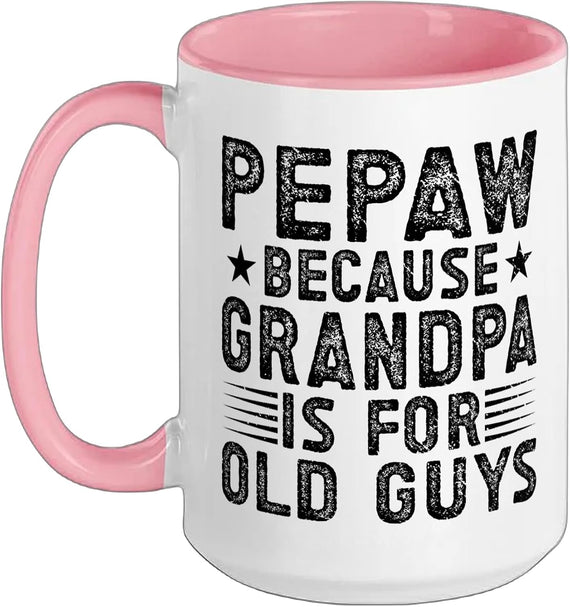 Pepaw Because Grandpa Is For Old Guys Funny Ceramic Mug