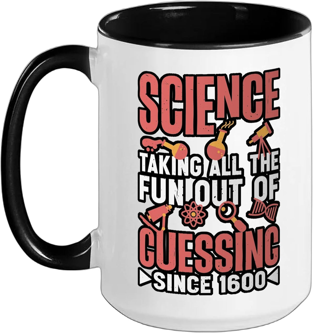 Science, Taking All The Fun Out Of Guessing Since 1600, - Ceramic Mug