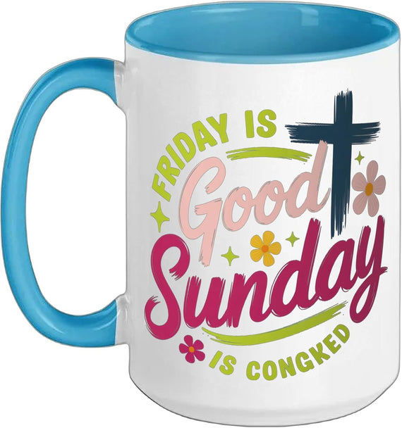 Friday Is Good Sunday Is Congked Fun Christian Humor Ceramic Mug