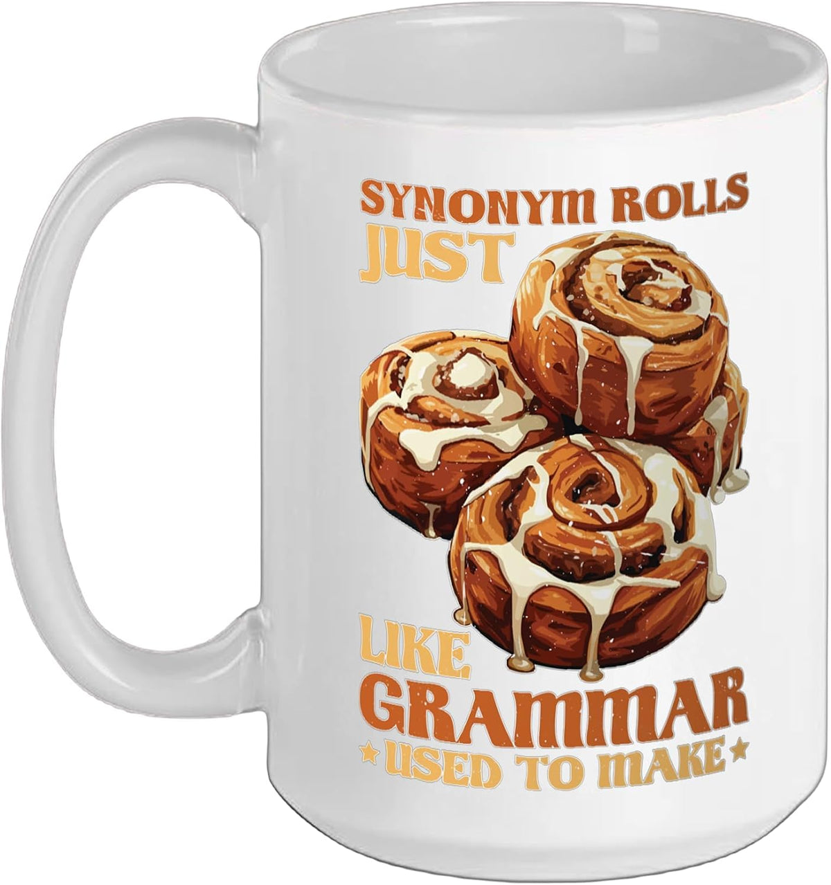 Synonym Rolls Just Like Grammar Used To Make, - Ceramic Mug