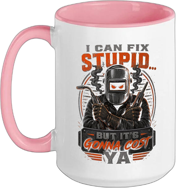 I Can Fix Stupid But It Is Gonna Cost Ya Welder Ceramic Mug