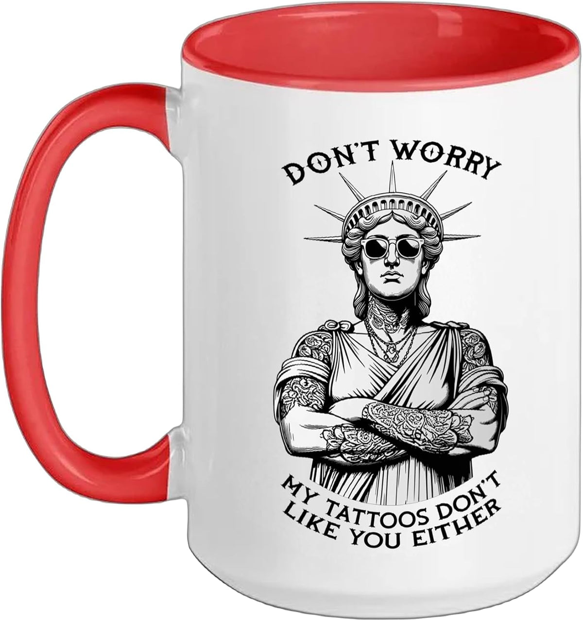 Don't Worry My Tattoos Don't Like You Either Statue Ceramic Mug