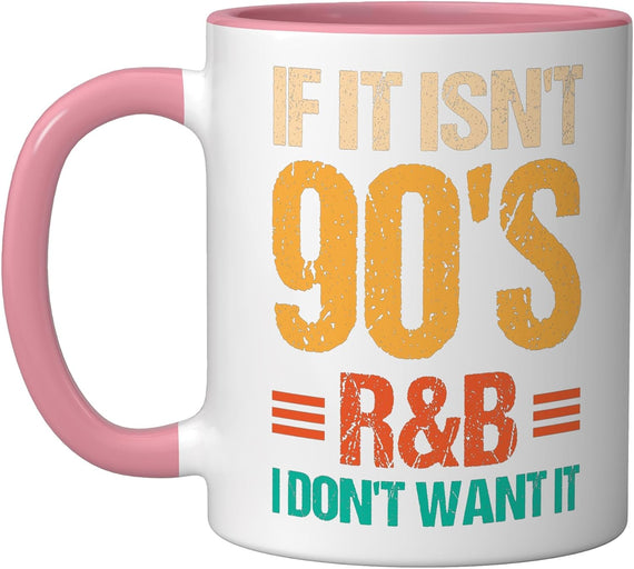 If It Isn't 90's R&B I Don't Want It Ceramic Mug