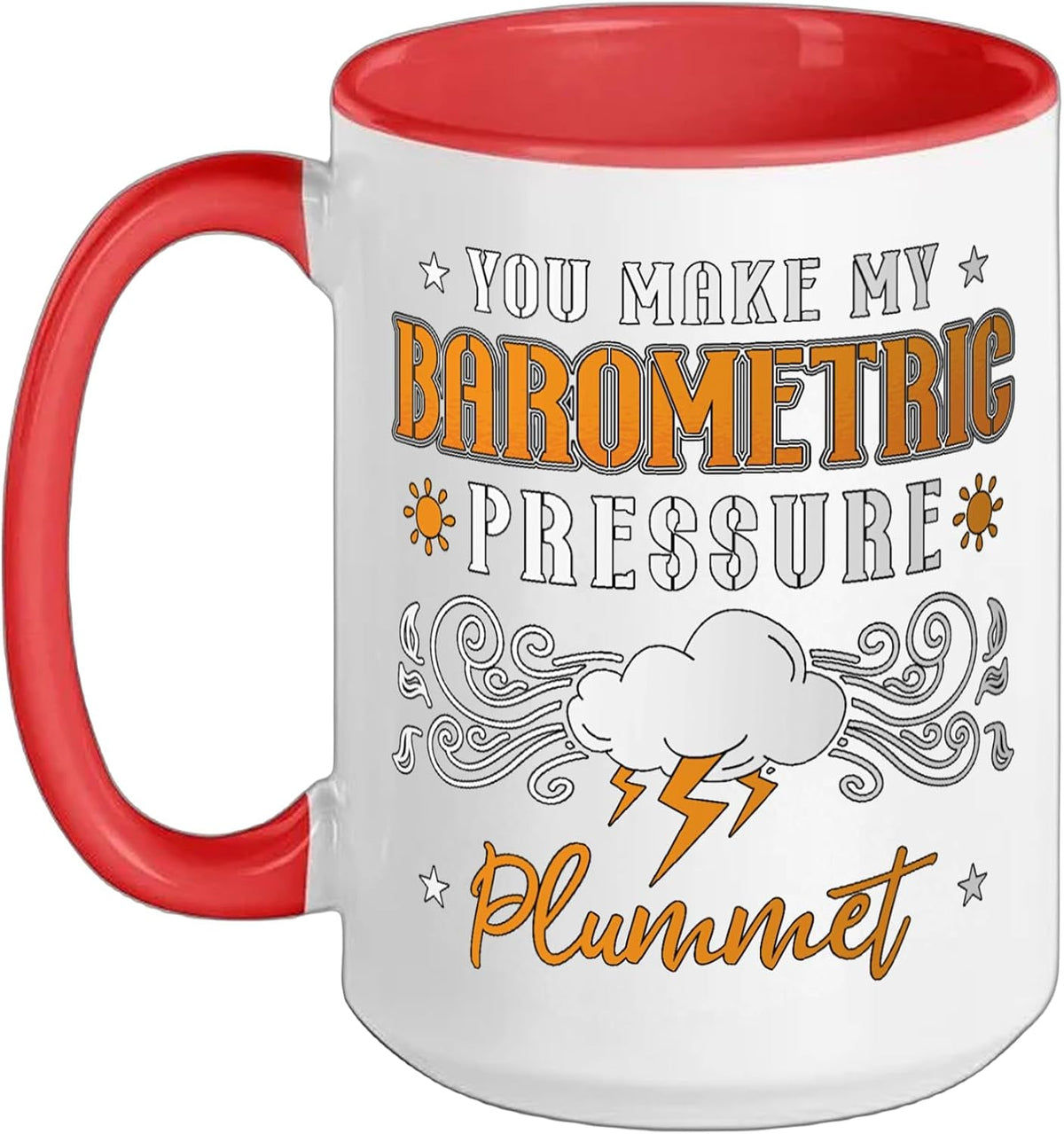 You Make My Barometric Pressure Plummet Ceramic Mug