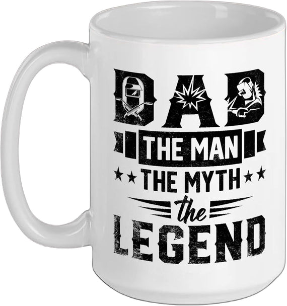 Dad The Man The Myth The Legend Funny Welder Father’S Day Ceramic Mug