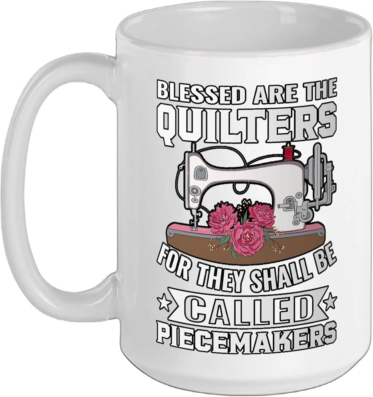 Blessed Are The Quilters Piecemakers Sewing Ceramic Mug