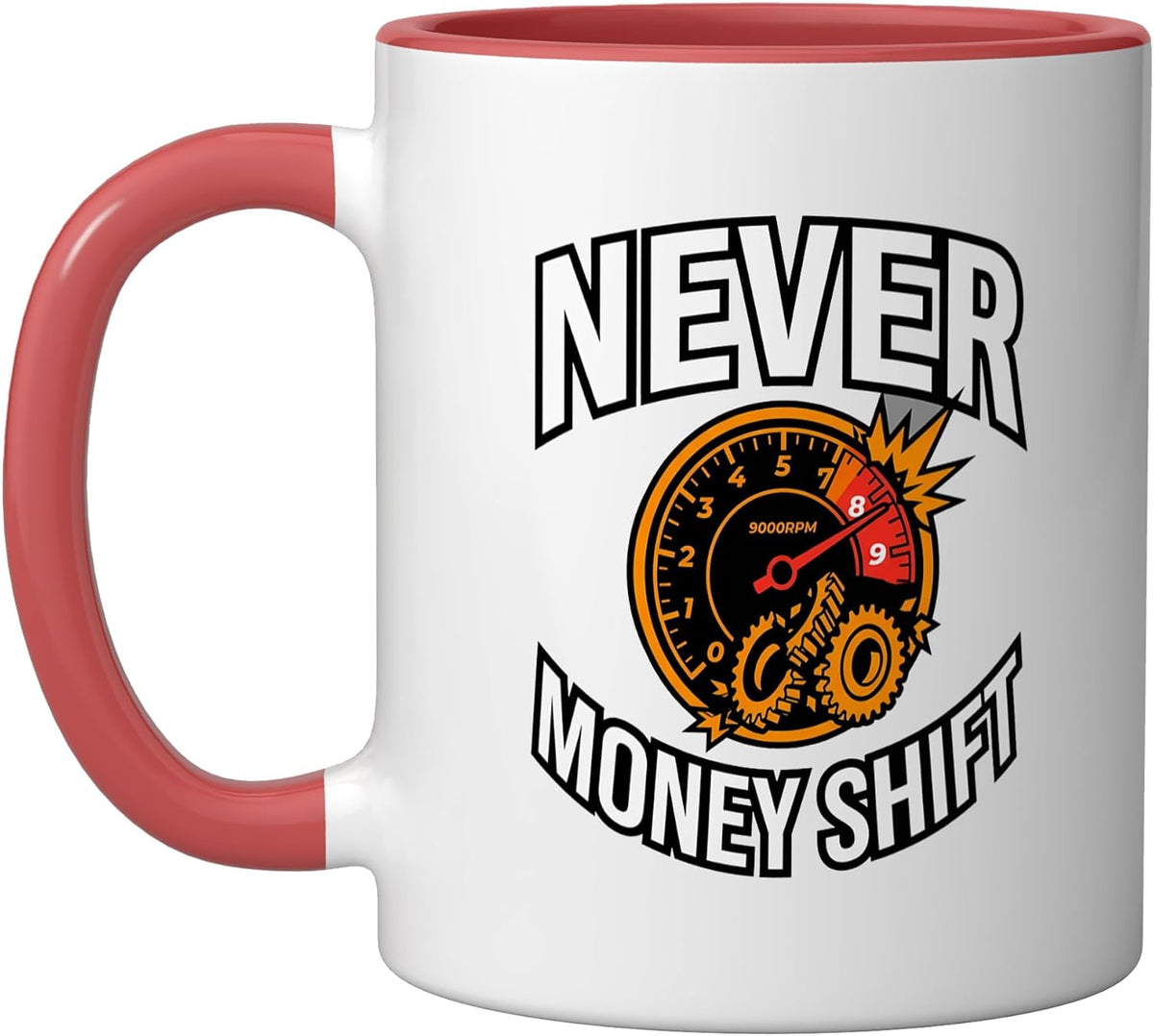 Manual Transmission Never Money Shift Ceramic Mug