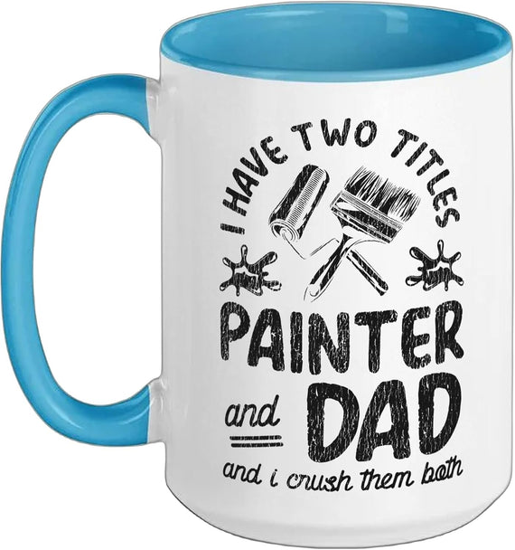 House Painter Decorator Dad I Have Two Titles Painter And Ceramic Mug