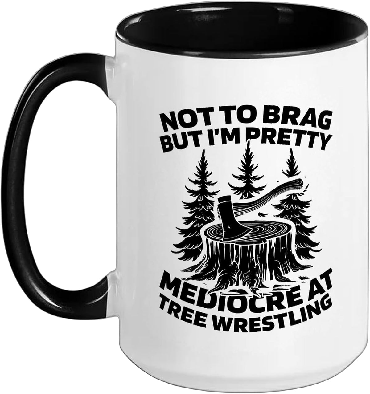 Not To Brag Pretty Mediocre At Tree Wrestling Ceramic Mug