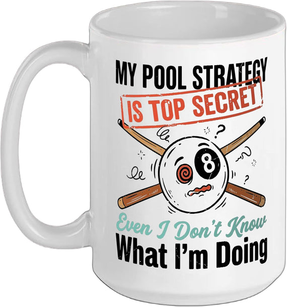 My Pool Strategy Is Top Secret I Don't Know What I'm Doing Ceramic Mug
