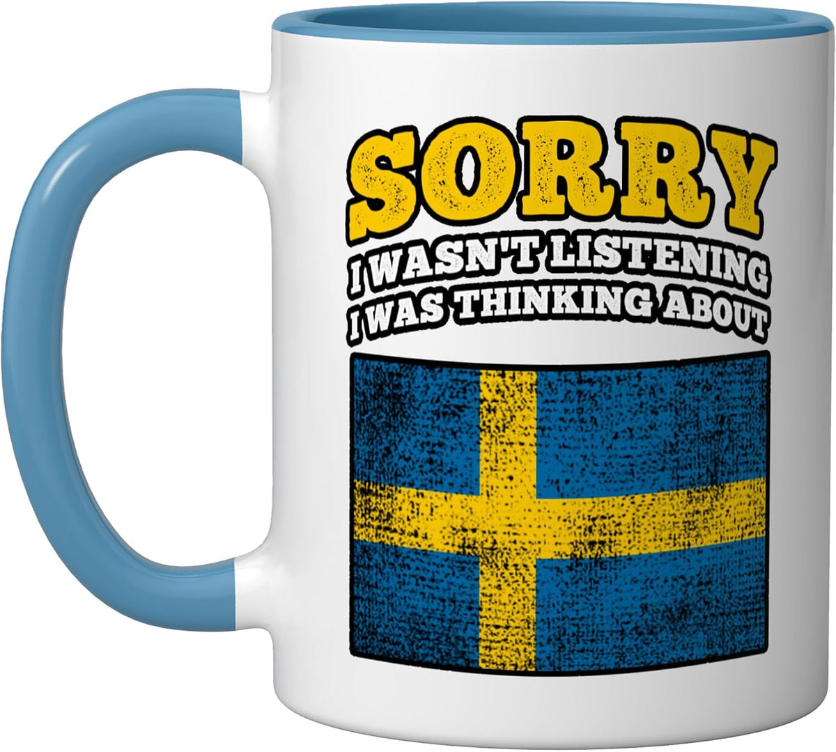 I Wasnt Listening I Was Thinking About Sweden Ceramic Mug