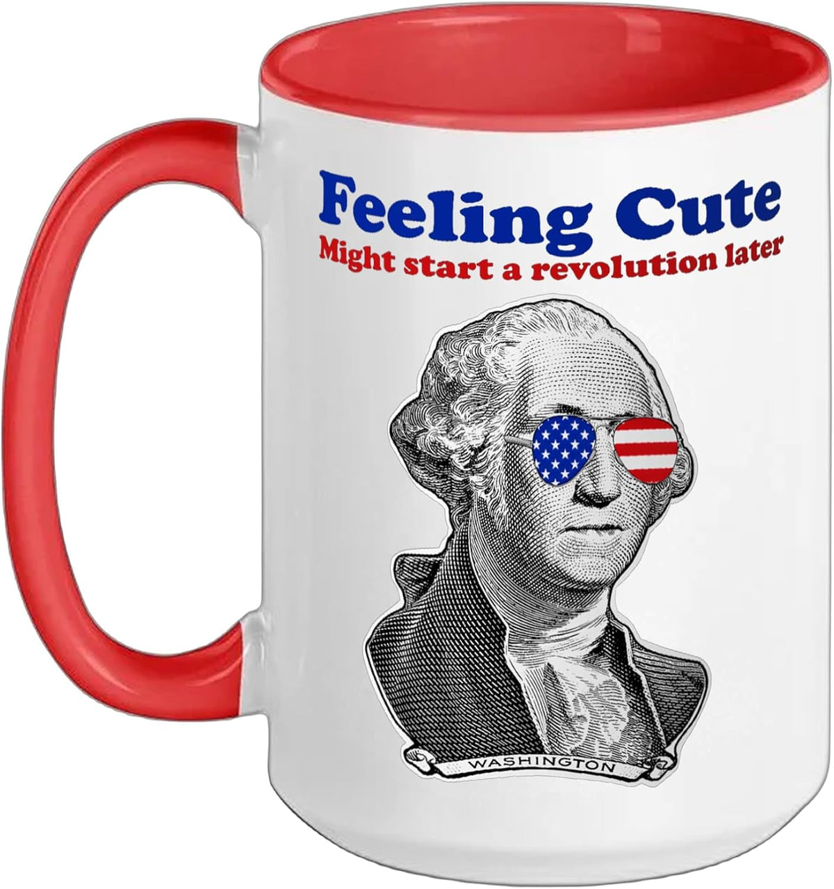 George Washington Feeling Cute Might Start A Revolution Ceramic Mug