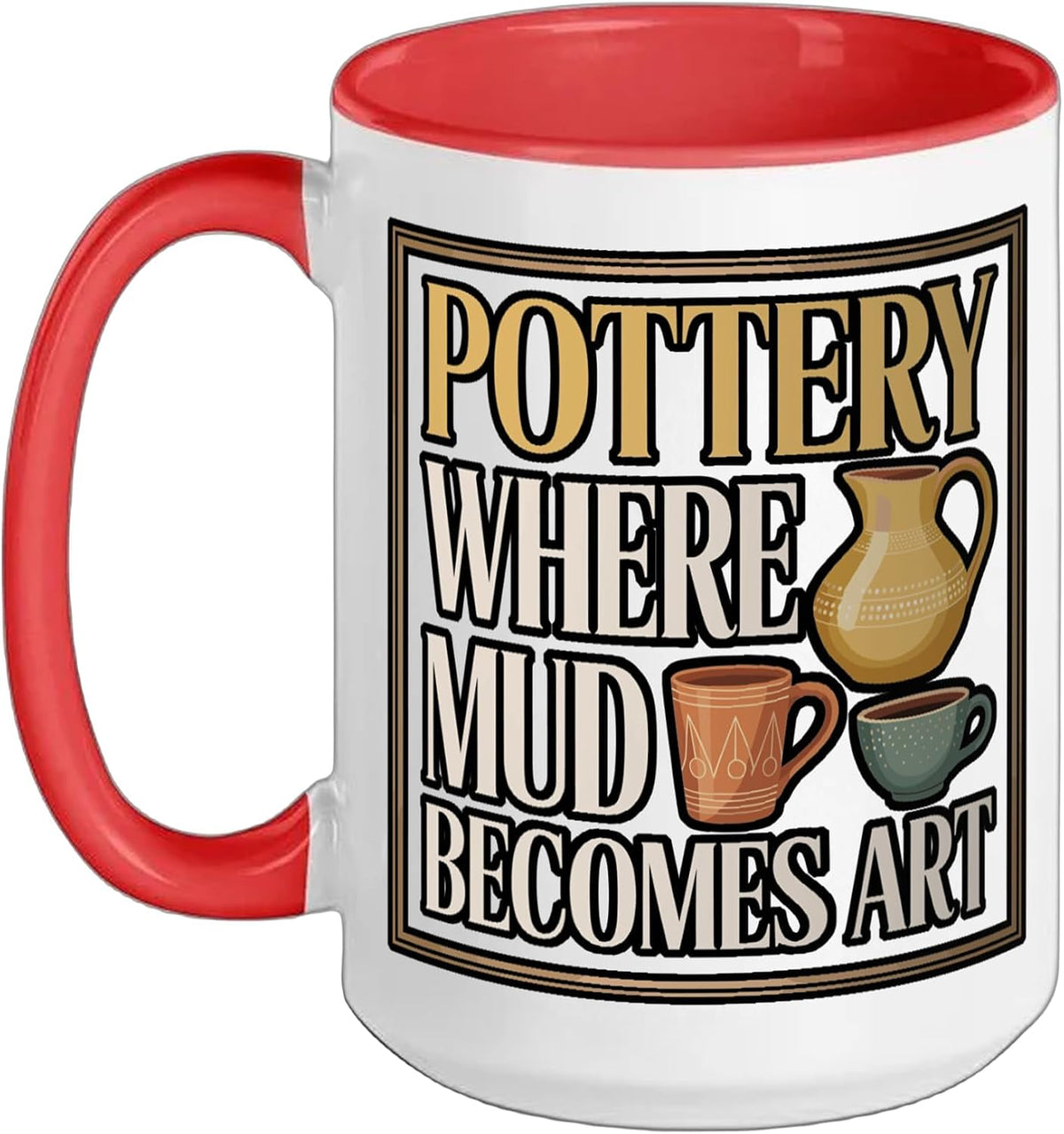 Pottery Where Mud Becomes Art Handmade Clay Ceramic Mug