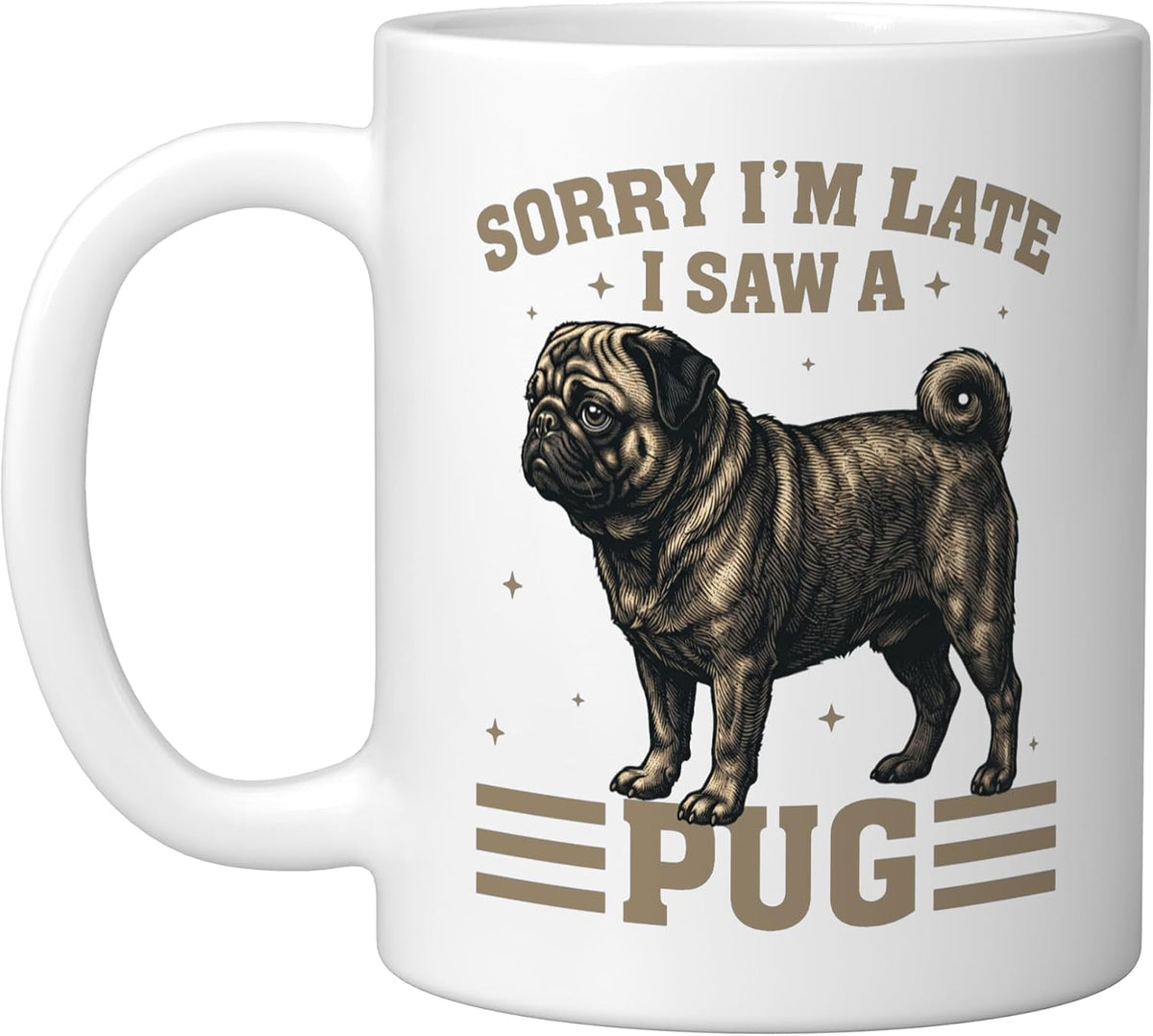 Sorry I'm Late I Saw A Pug Funny Dog Lover Ceramic Mug