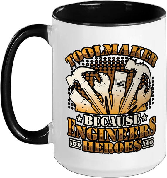 Toolmaker Because Engineers Need Heroes Too Metal Worker Ceramic Mug