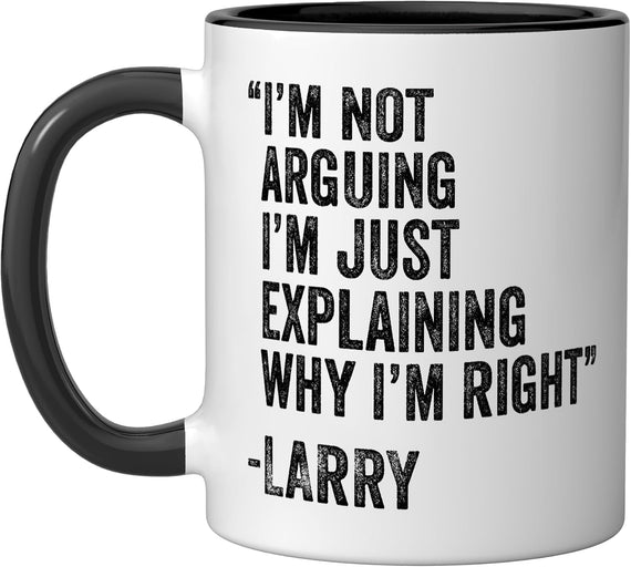 Larry I'm Not Arguing I'm Just Explaining Funny Name Ceramic Mug
