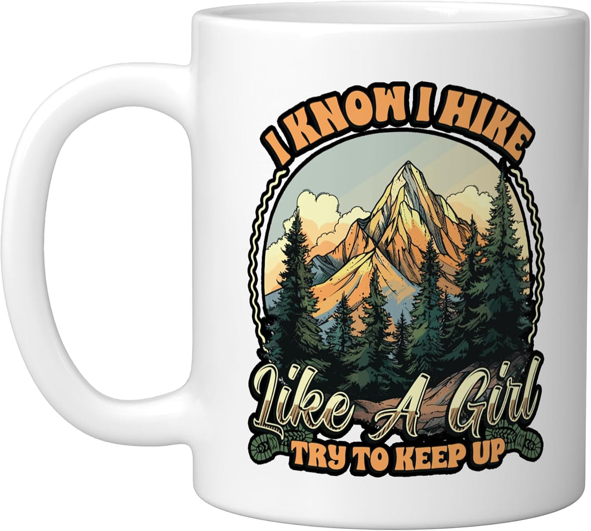I Know I Hike Like A Girl Hiking Lover Ceramic Mug