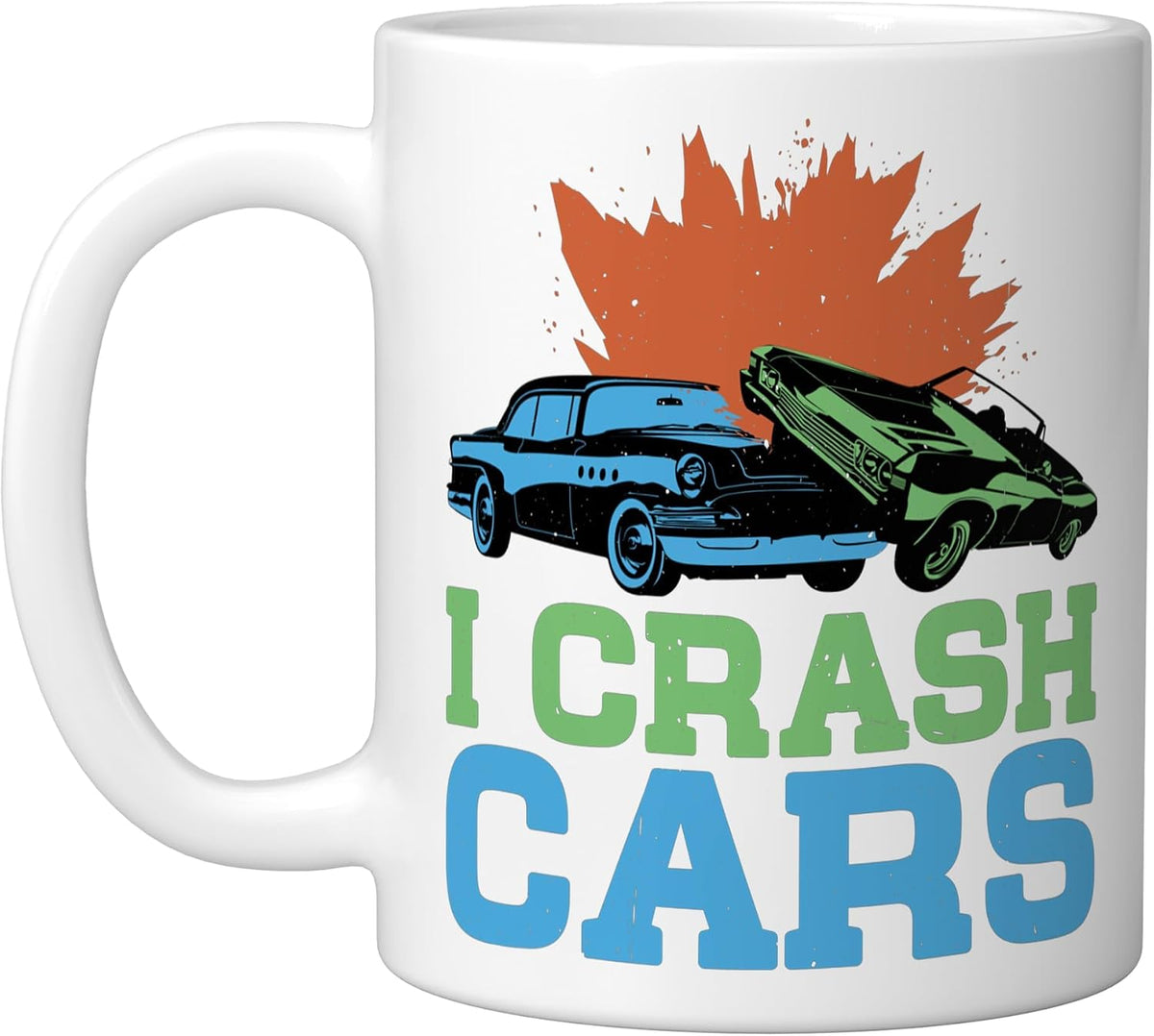 I Crash Cars -, White Ceramic Mug