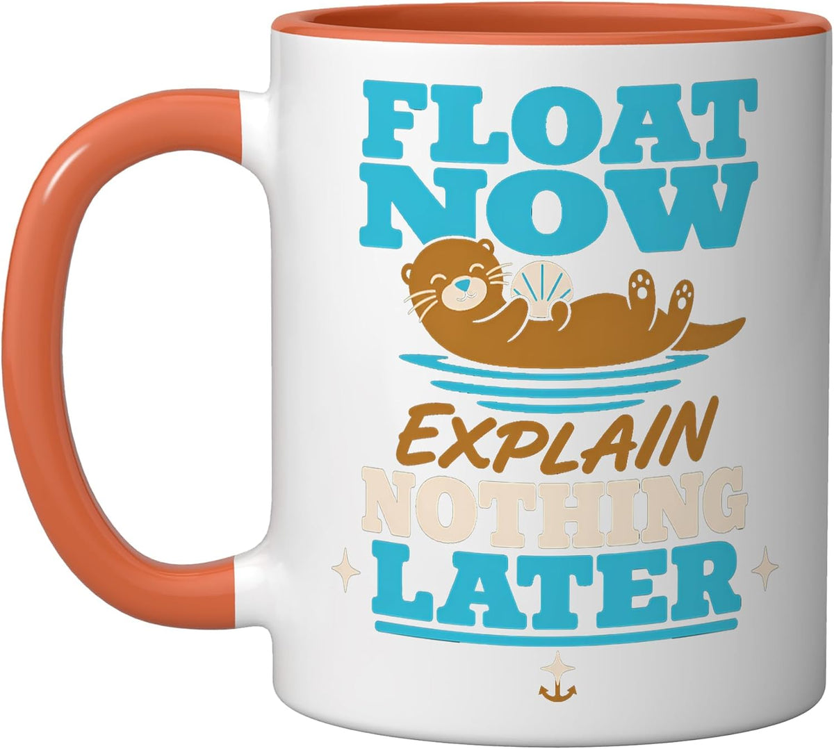 Float Now Explain Nothing Later Funny Otter Ceramic Mug