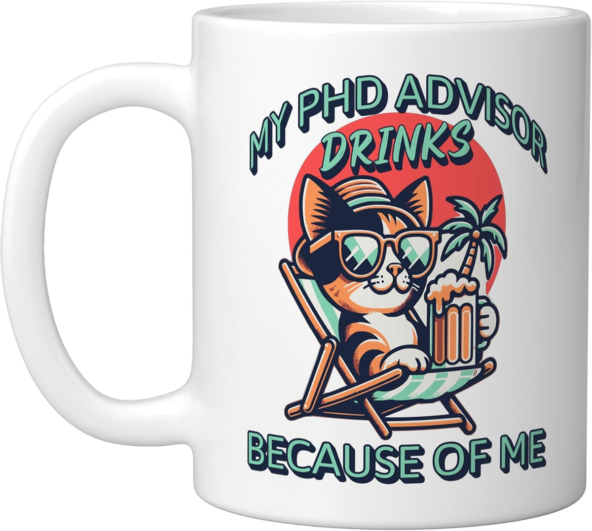 My Phd Advisor Drinks Because Of Me, Doctorate Mentor Ceramic Mug