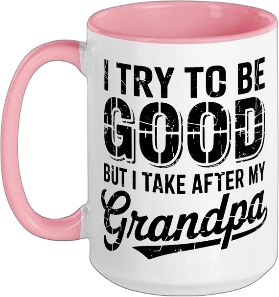 I Try To Be Good But I Take After My Grandpa Funny Ceramic Mug
