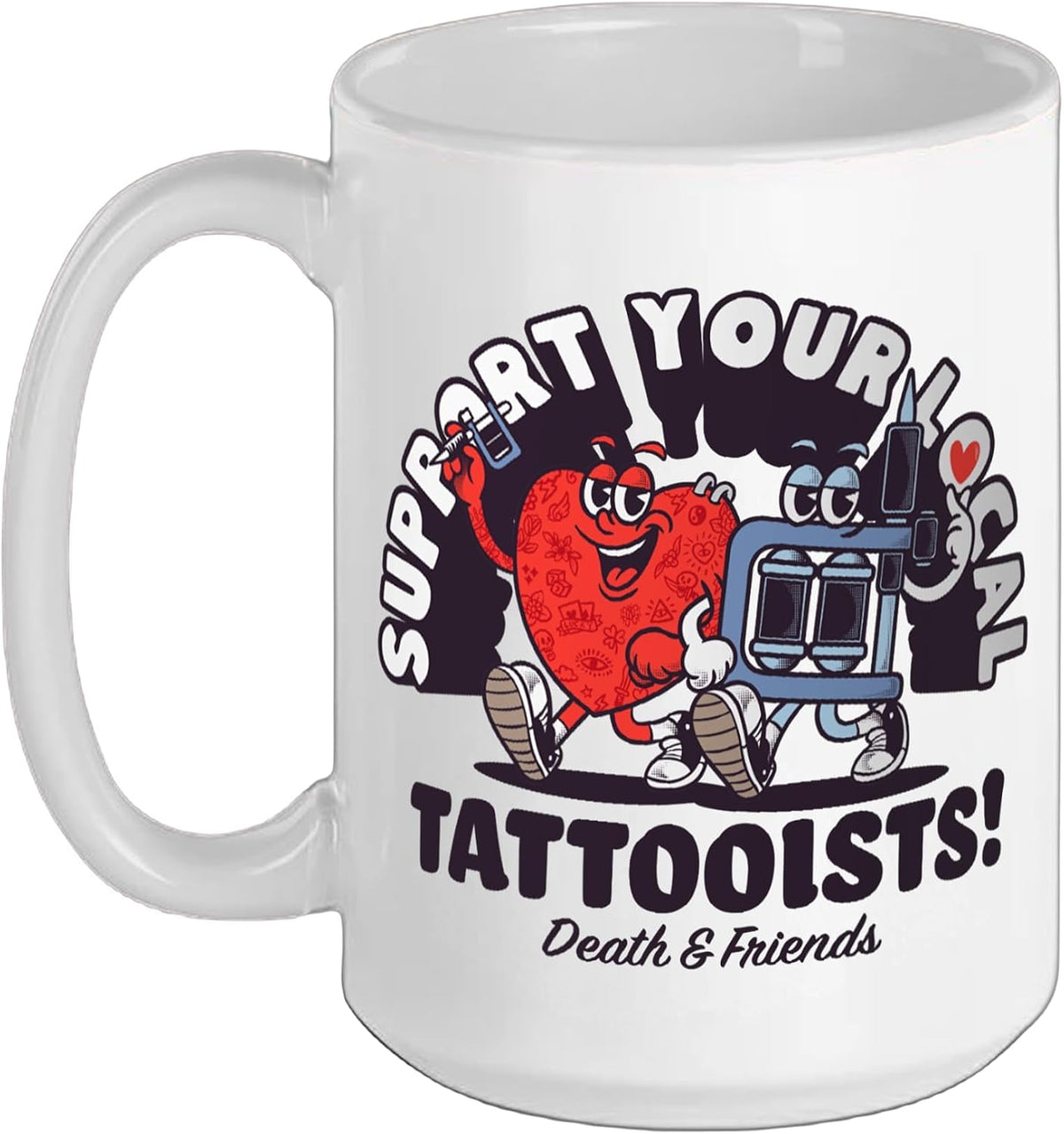 Support Your Local Tattooist - Tattoo Ink - Tattoo Artist Ceramic Mug