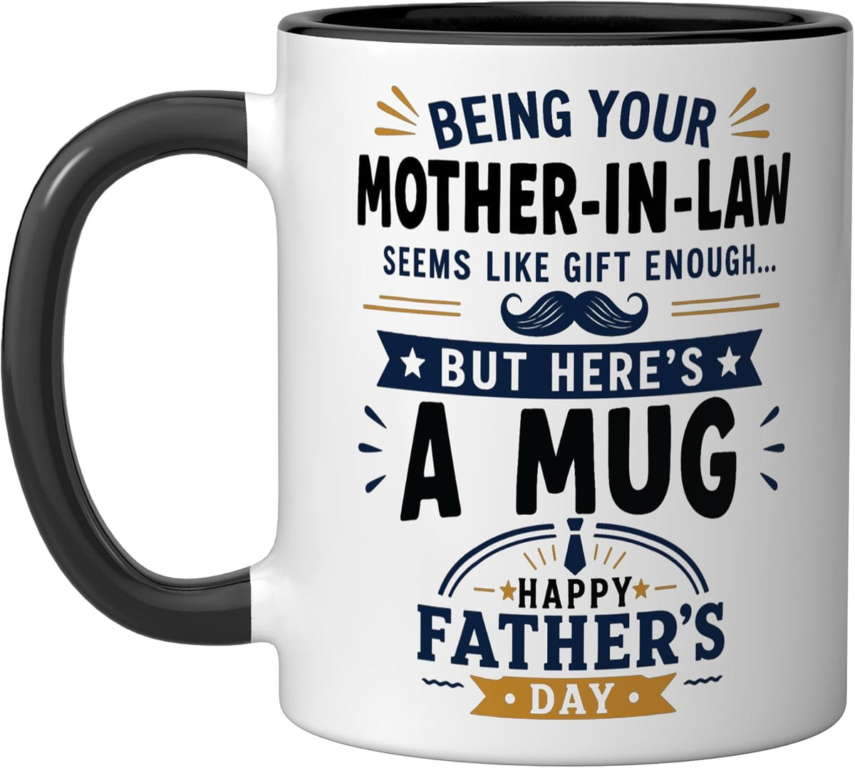 Being Your Mother In Law Seems Like Gift Enough Fathers Ceramic Mug