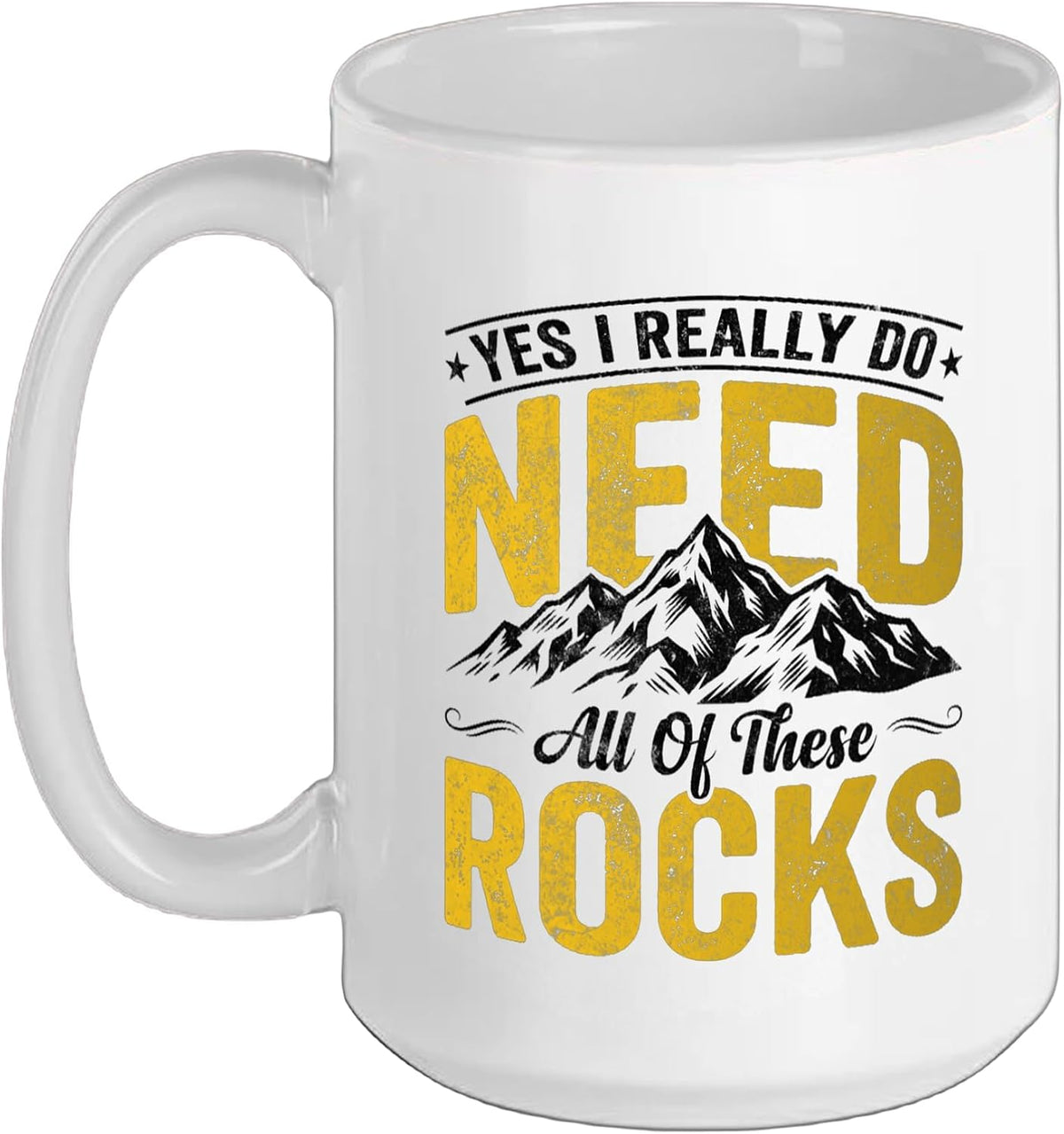 Yes I Really Do Need All Of These Rocks Geology Geologists Ceramic Mug