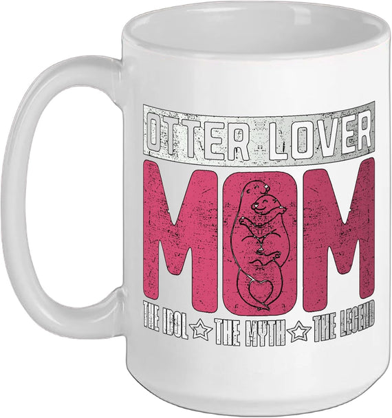 Otter Lover Mom The Idol The Myth Otter Owner Otter Lover Ceramic Mug