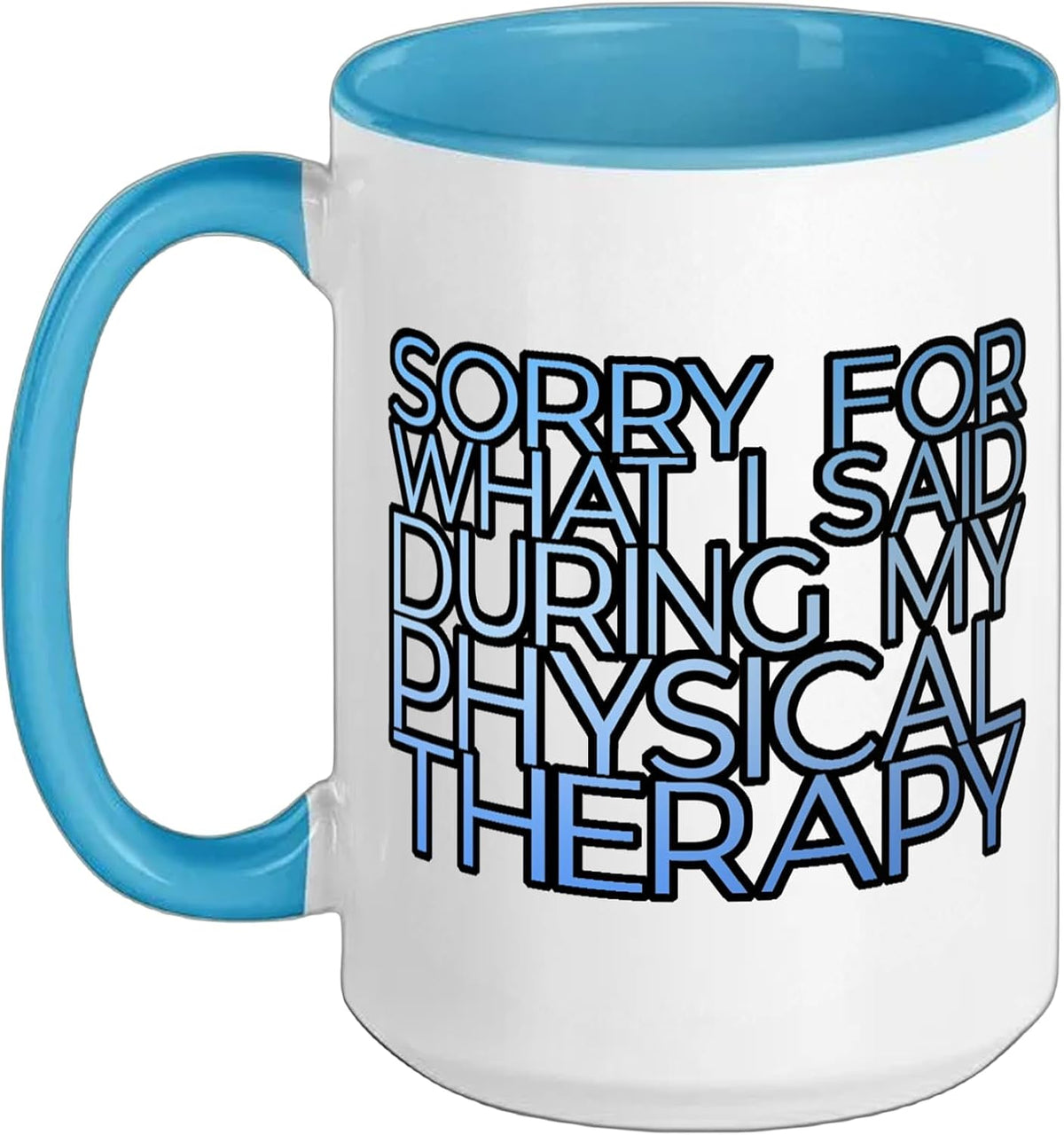 Sorry For What I Said During My Physical Therapy, - Ceramic Mug