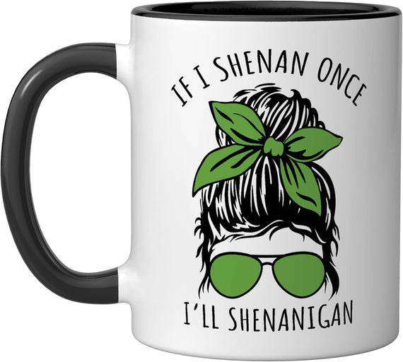 Funny If I Shenan Once I'll Shenanigan St Patrick's Day Ceramic Mug