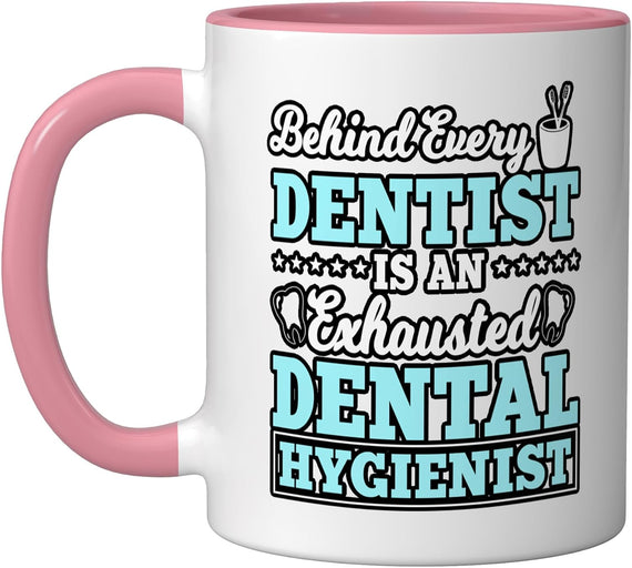 Behind Every Dentist Is An Exhausted Hygienist Ceramic Mug