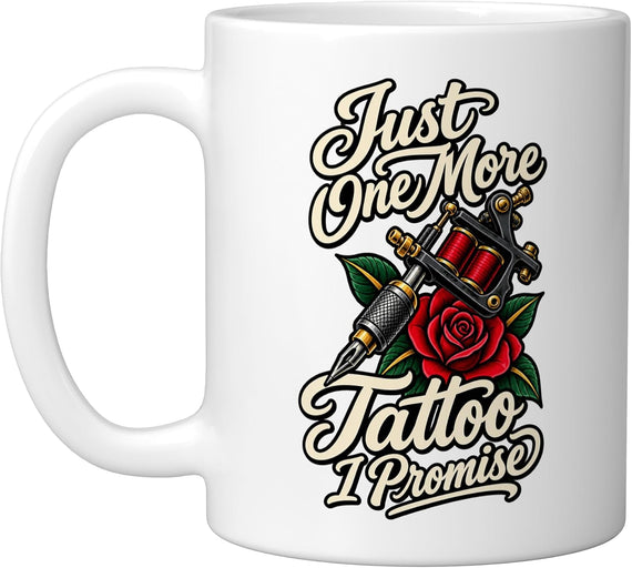 Just One More Tattoo Artist Ink Lover Humor Ceramic Mug