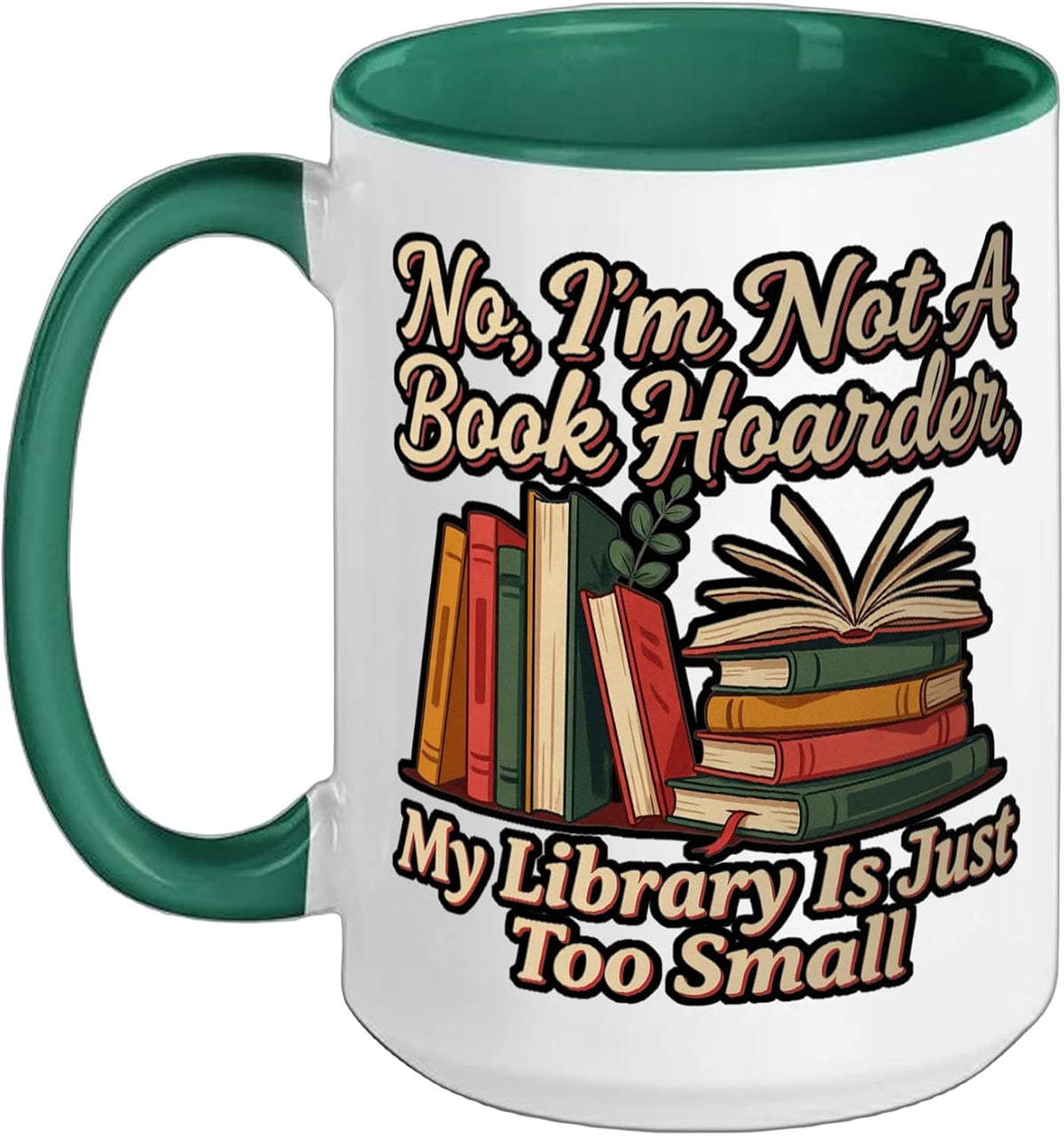 Not A Book Hoarder, My Library Is Just Too Small - Ceramic Mug