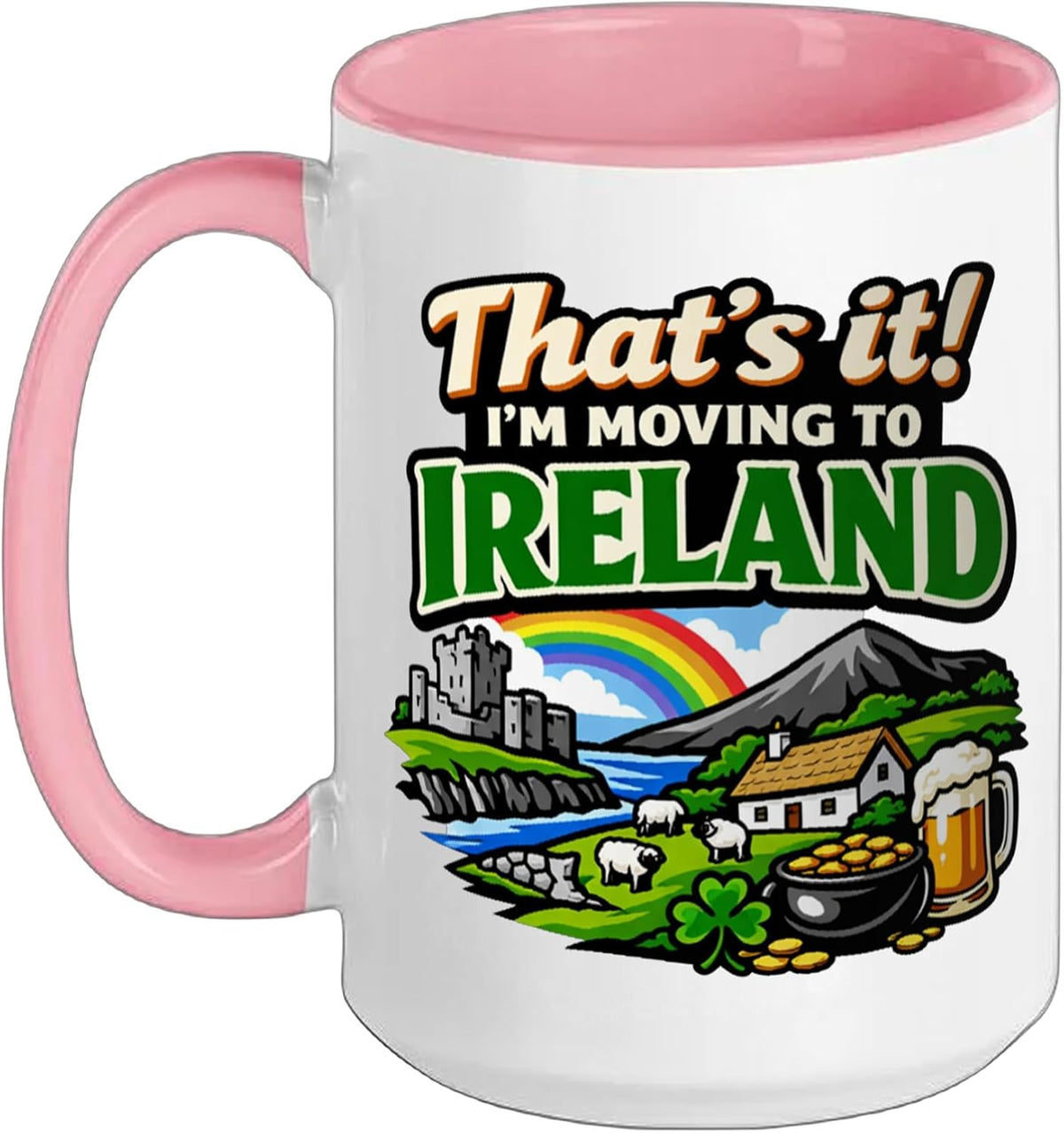 That’S It I’M Moving To Ireland Funny Irish Humor Ceramic Mug