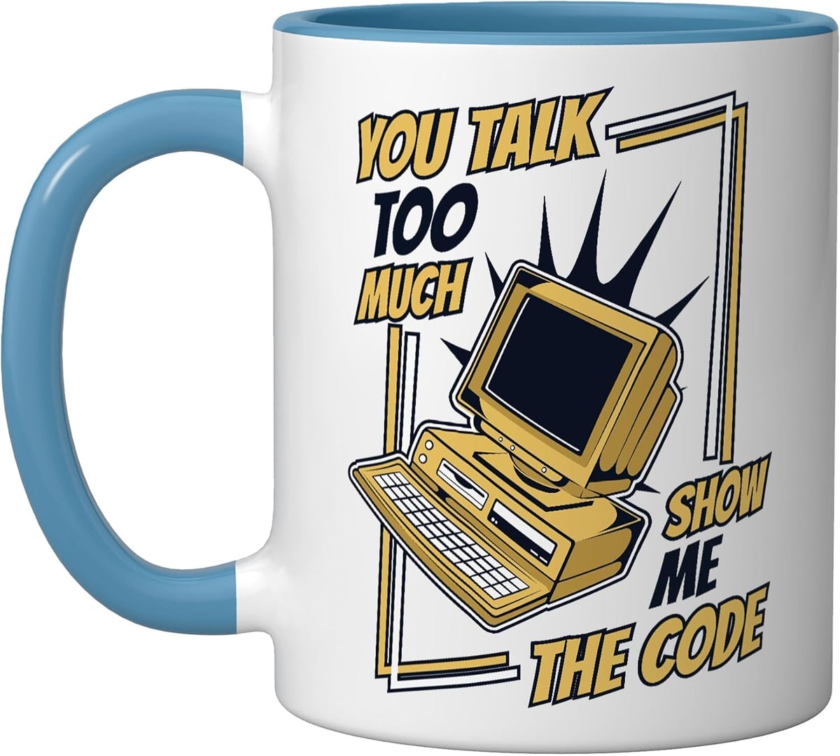 You Talk Too Much Show Me The Code Coder Software Ceramic Mug