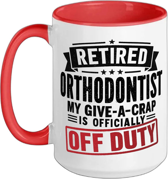 Retired Orthodontist Give A Crap Off Duty Ceramic Mug