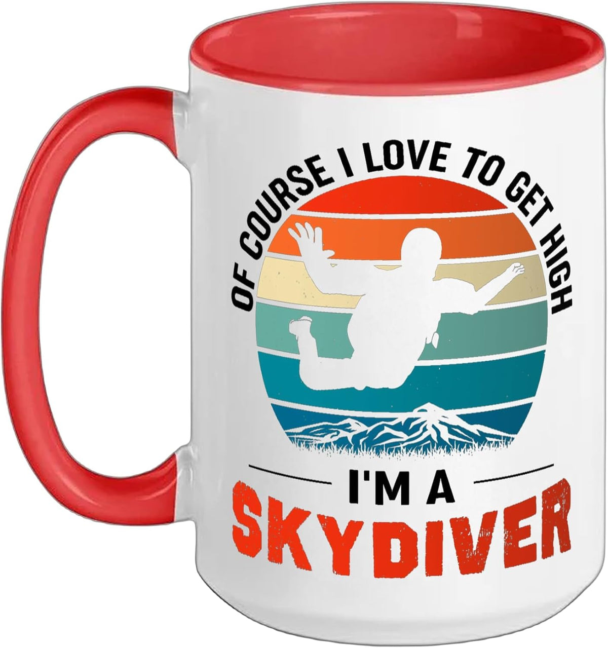 Of Course I Love To Get High I'm A Skydiver Ceramic Mug