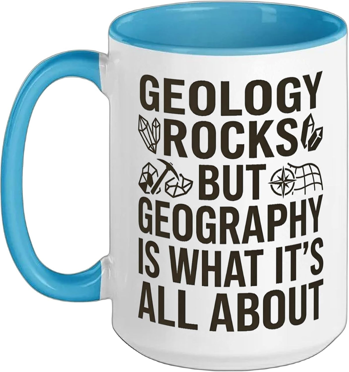 Geology Rocks, But Geography Is What It's All About Ceramic Mug