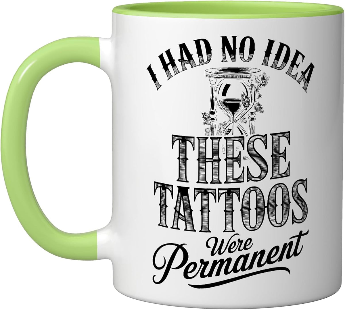 I Had No Idea These Tattoos Were Permanent! Ceramic Mug