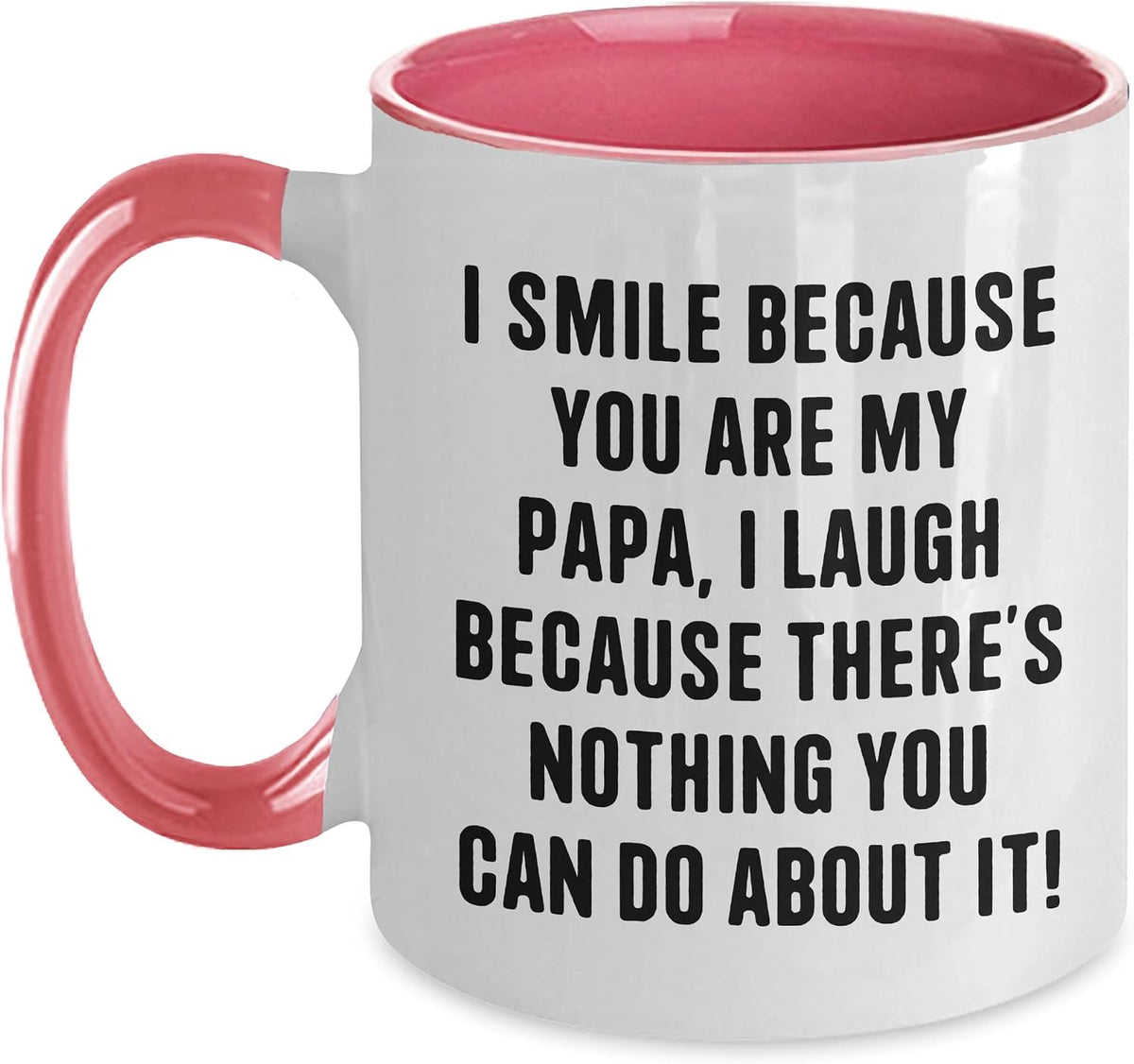I Smile Because You Are My Papa Funny Quote Ceramic Mug