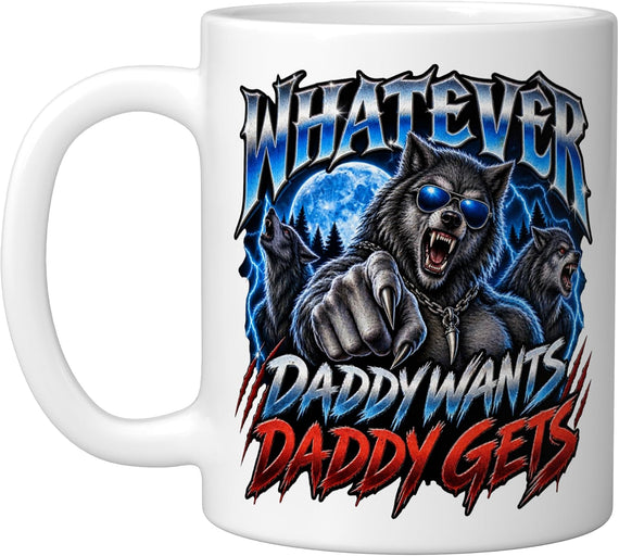 Whatever Daddy Wants Daddy Gets Wolf Pack Funny Dad Art Ceramic Mug