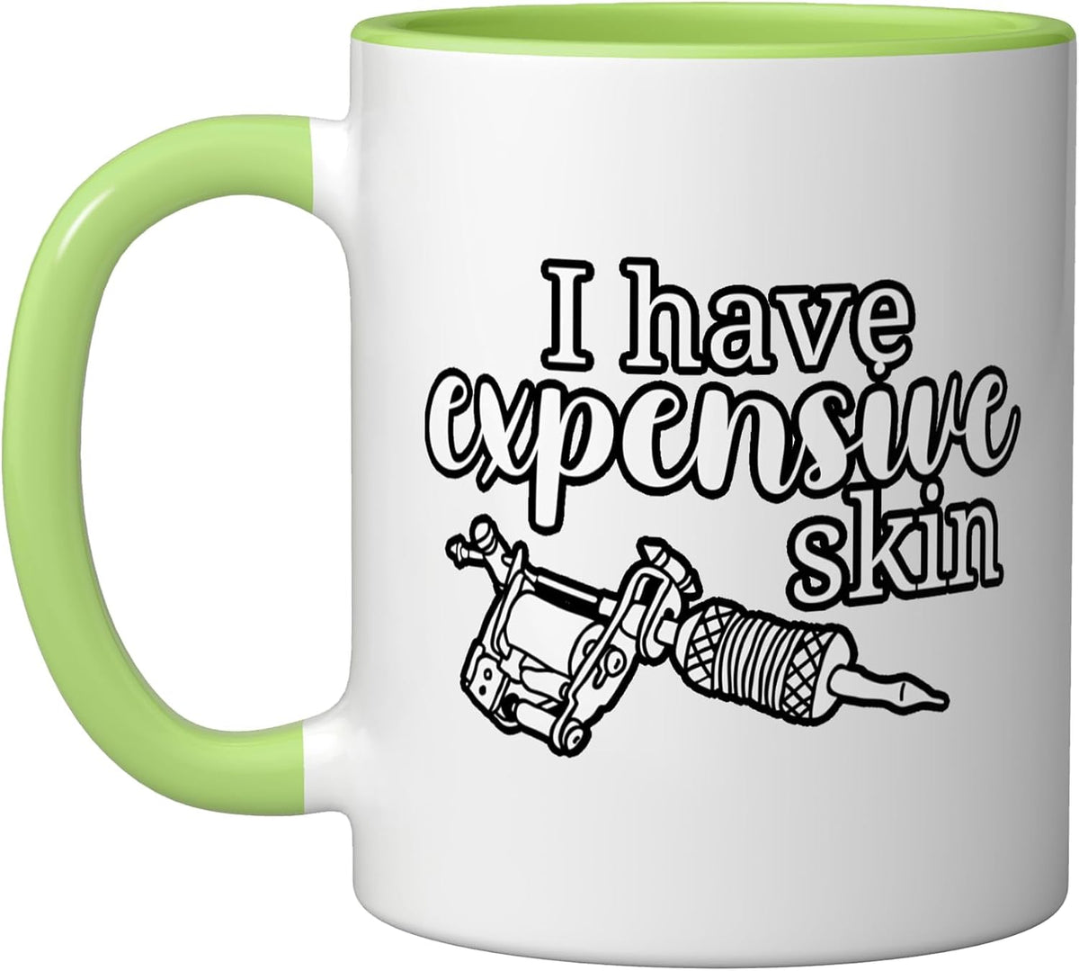 I Have Expensive Skin Tattoo Lover Ink Pen Artist Ceramic Mug