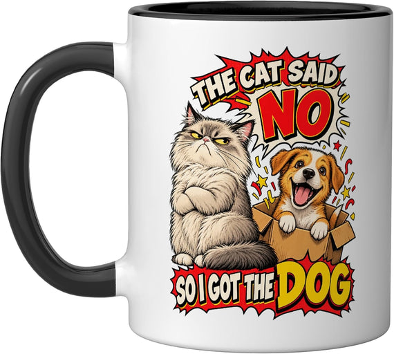 The Cat Said No So I Got The Dog Funny Cat Humor Grumpy Ceramic Mug