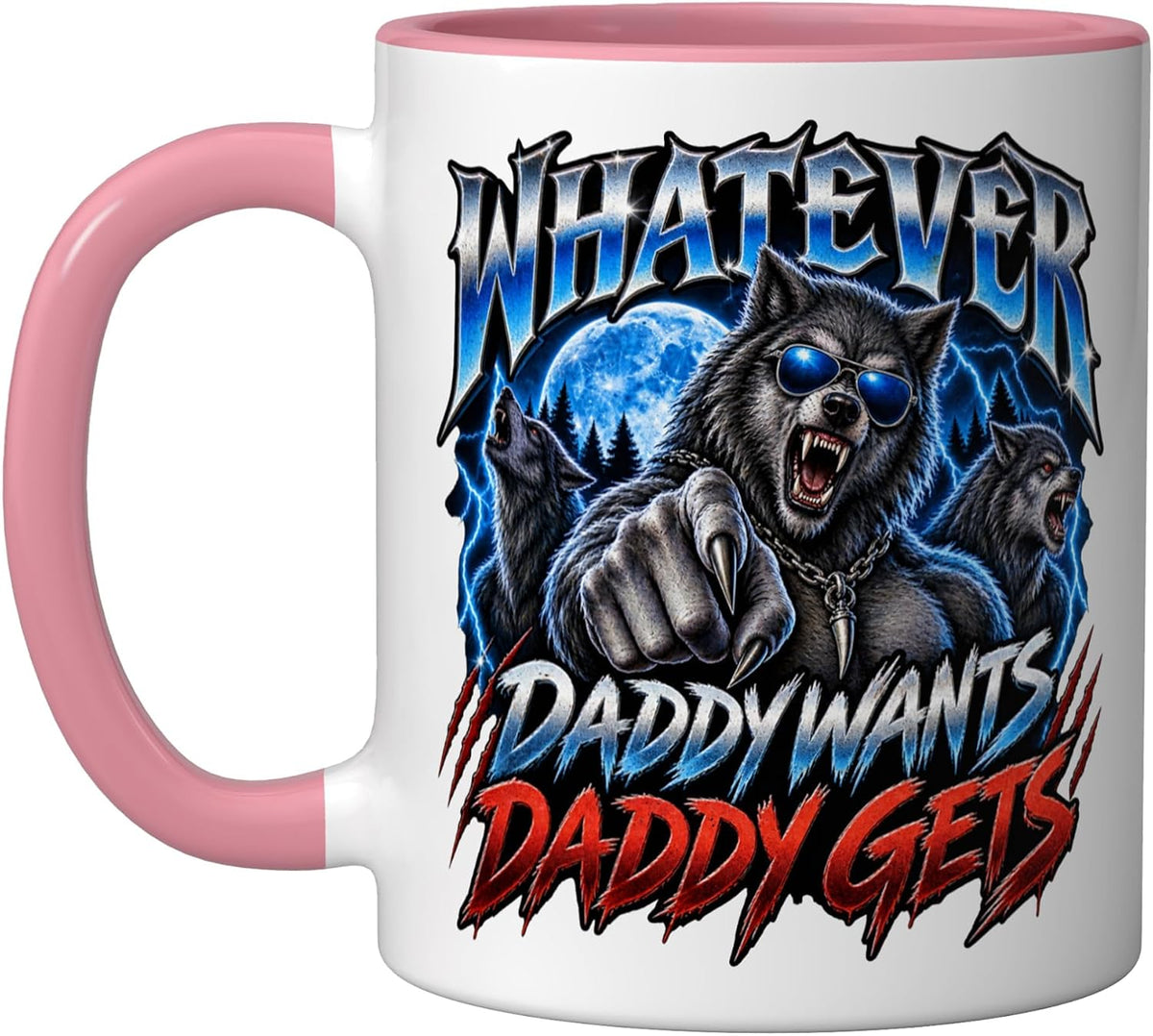 Whatever Daddy Wants Daddy Gets Wolf Pack Funny Dad Art Ceramic Mug