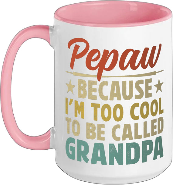 Pepaw Because I'm Too Cool To Be Called Grandpa Ceramic Mug