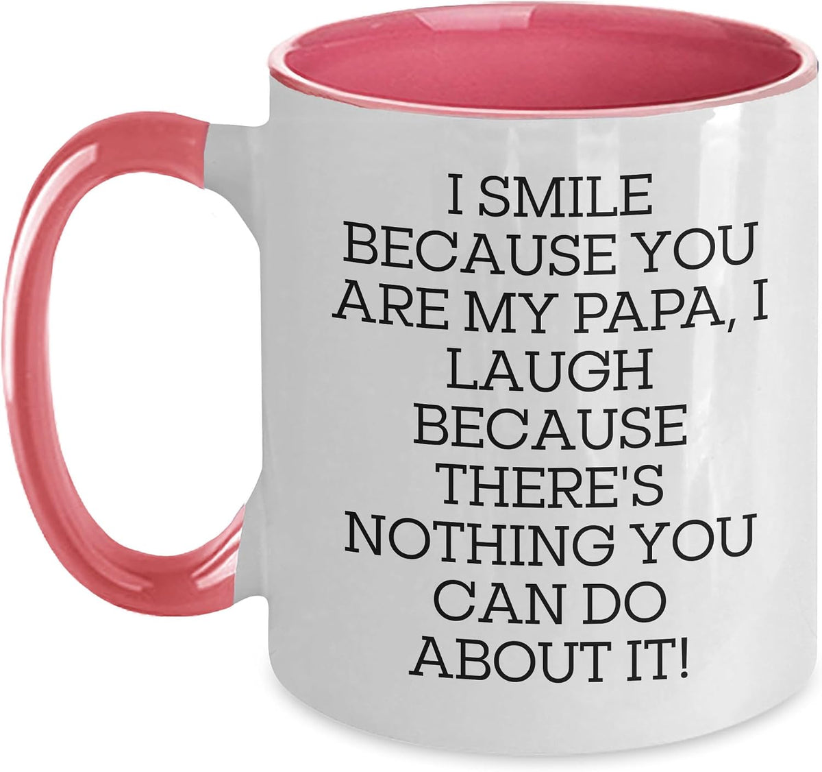 Funny Papa, I Smile Because You Are My Papa, For Father's Ceramic Mug
